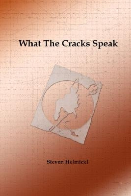 What the Cracks Speak by Helmicki, Steven