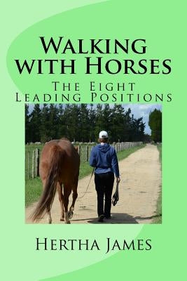 Walking with Horses: The Eight Leading Positions by James, Hertha