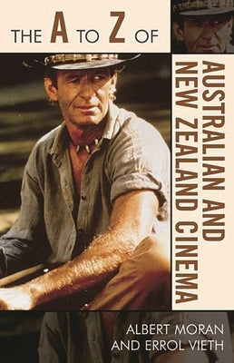 A to Z of Australian and New Zealand Cinema by Moran, Albert