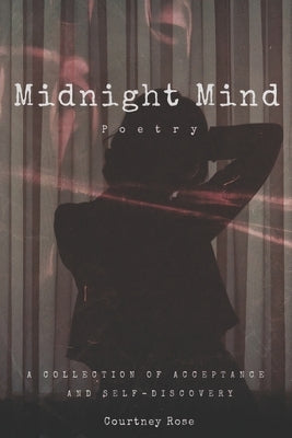 Midnight Mind Poetry: A Collection of Acceptance and Self-Discovery by Rose, Courtney