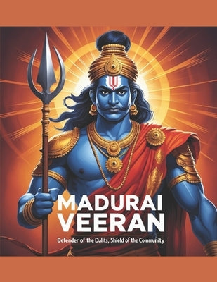 Madurai Veeran: Defender of the Dalits, Shield of the Community by Bisht, Swati