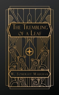 The Trembling of a Leaf: Little Stories of the South Sea Islands by Maugham, W. Somerset
