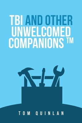 Tbi and Other Unwelcomed Companions by Quinlan, Tom