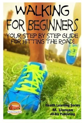 Walking for Beginners - Your Step by Step Guide for Hitting the Road! by Davidson, John
