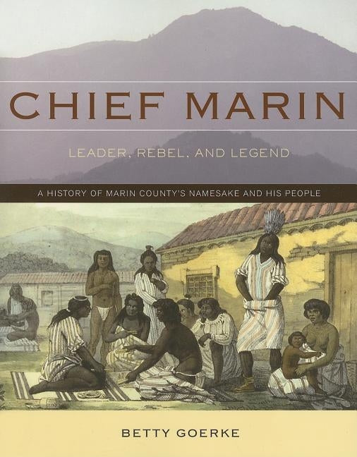 Chief Marin: Leader, Rebel, and Legend by Goerke, Betty