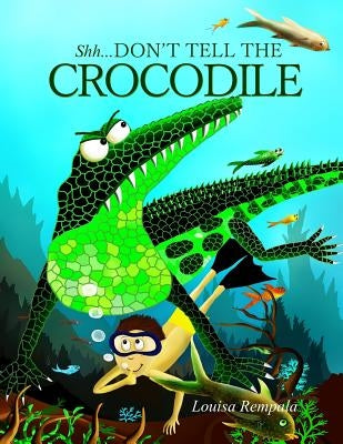 Shh...Don't Tell The Crocodile by Rempala, Louisa