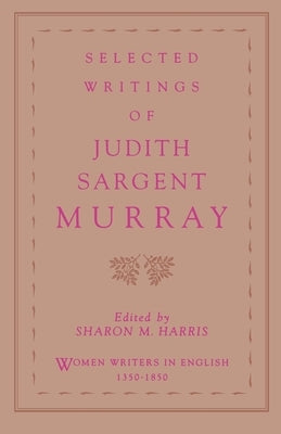Selected Writings of Judith Sargent Murray by Murray, Judith Sargent