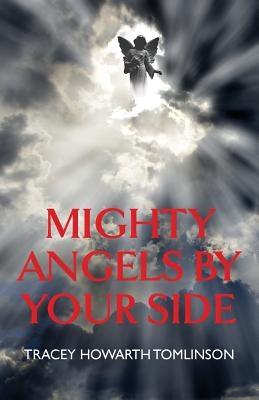 Mighty Angels By Your Side by Tomlinson, Tracey Howarth