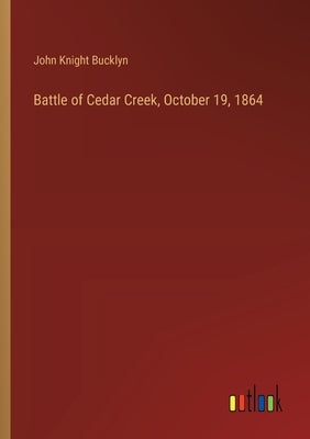 Battle of Cedar Creek, October 19, 1864 by Bucklyn, John Knight