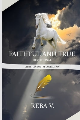 Faithful and True Devotional Christian Poetry Collection by V, Reba