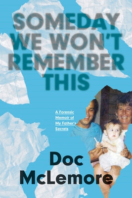 Someday We Won't Remember This: A Forensic Memoir of My Father's Secrets by McLemore, Doc