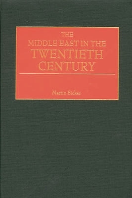 The Middle East in the Twentieth Century by Sicker, Martin