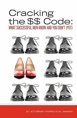 Cracking the $$ Code: What Successful Men Know And You Don't (Yet) by Annino, Patricia M.