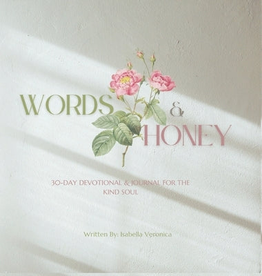 Words & Honey: 30-Day Devotional and Journal for the Kind Soul. by Veronica, Isabella