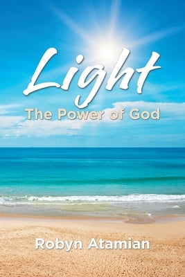 Light: The Power of God by Atamian, Robyn