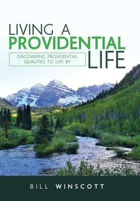 Living a Providential Life: Discovering Providential Qualities to Live By by Winscott, Bill