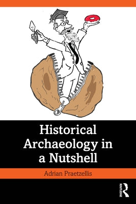 Historical Archaeology in a Nutshell by Praetzellis, Adrian