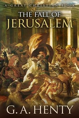 The Fall of Jerusalem by Henty, George Alfred