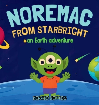 Noremac from Starbright: an Earth adventure by Bettes, Kerrie