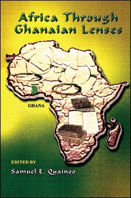 Africa Through Ghanaian Lenses by Quainoo, Samuel E.