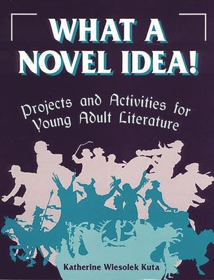 What a Novel Idea by Kuta, Katherine Wiesolek