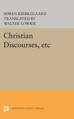 Christian Discourses, Etc: The Lilies of the Field and the Birds of the Air and Three Discourses at the Communion on Fridays by Kierkegaard, Sen