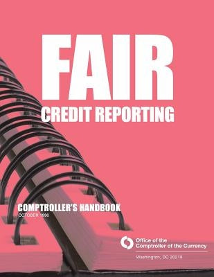 Fair Credit Reporting Comptrollers Handbook October 1996 by Comptroller of the Currency Administrato