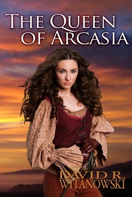 The Queen of Arcasia by Witanowski, David R.