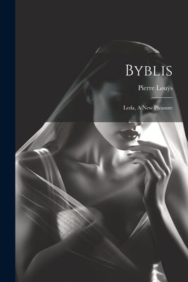 Byblis: Leda, A New Pleasure by Louÿs, Pierre