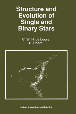 Structure and Evolution of Single and Binary Stars by de Loore, C.