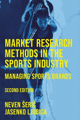 Market Research Methods in the Sports Industry: Managing Sports Brands by Seric, Neven