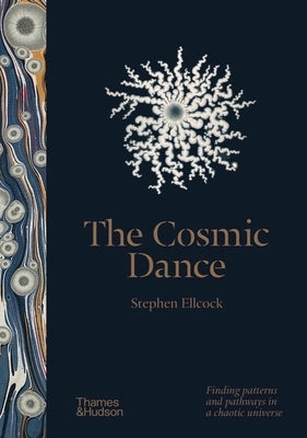 The Cosmic Dance: Finding Patterns and Pathways in a Chaotic Universe by Ellcock, Stephen
