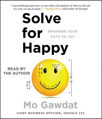 Solve for Happy: Engineer Your Path to Joy by Gawdat, Mo