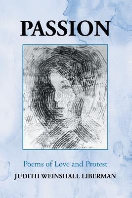 Passion: Poems of Love and Protest by Liberman, Judith Weinshall