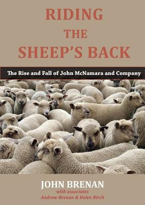 Riding the Sheep's Back: The Rise and Fall of John McNamara and Company by Brenan, John