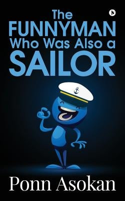 "The funnyman who was also a sailor " by Ponn Asokan