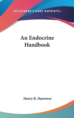 An Endocrine Handbook by Harrower, Henry R.