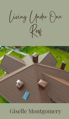 Living Under One Roof by Montgomery, Giselle