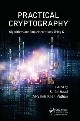 Practical Cryptography: Algorithms and Implementations Using C++ by Azad, Saiful