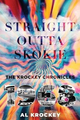 Straight Outta Skokie: The Krockey Chronicles: 1968 by Krockey, Al