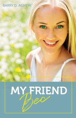 My Friend Bec by Agnew, Barry D.