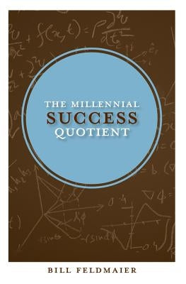 The Millennial Success Quotient by Feldmaier, Bill