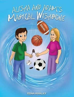 Alisha and Adam's Magical Wishbone by Khalily, Edna