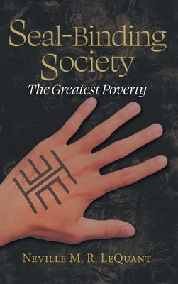 Seal-Binding Society: The Greatest Poverty by Lequant, Neville M. R.