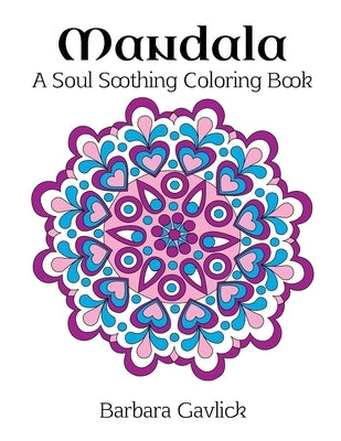 Mandala: A Soul Soothing Coloring Book by Gavlick, Barbara
