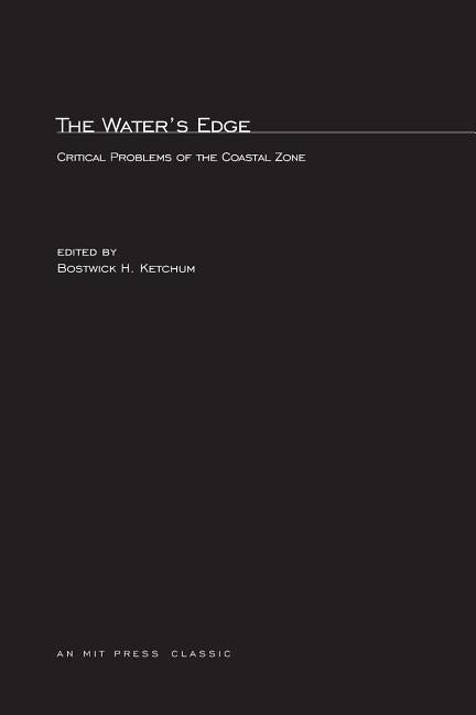 The Water's Edge: Critical Problems of the Coastal Zone by Ketchum, Bostwick H.