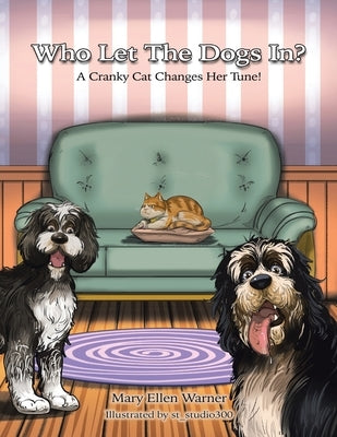 Who Let The Dogs In?: A Cranky Cat Changes Her Tune! by Warner, Mary Ellen