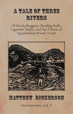 A Tale of Three Rivers by Dickerson, Matthew