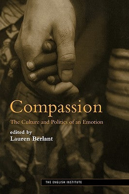 Compassion: The Culture and Politics of an Emotion by Berlant, Lauren