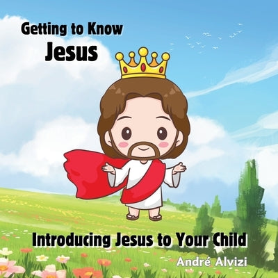 Getting to Know Jesus: Introducing Jesus to Your Child by Publishing House, Lexkurion